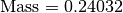 \text{Mass} = 0.24032